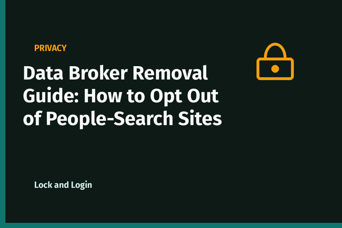 Data Broker Removal Guide: How to Opt Out of People-Search Sites