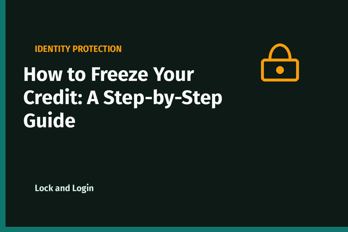 How to Freeze Your Credit: A Step-by-Step Guide