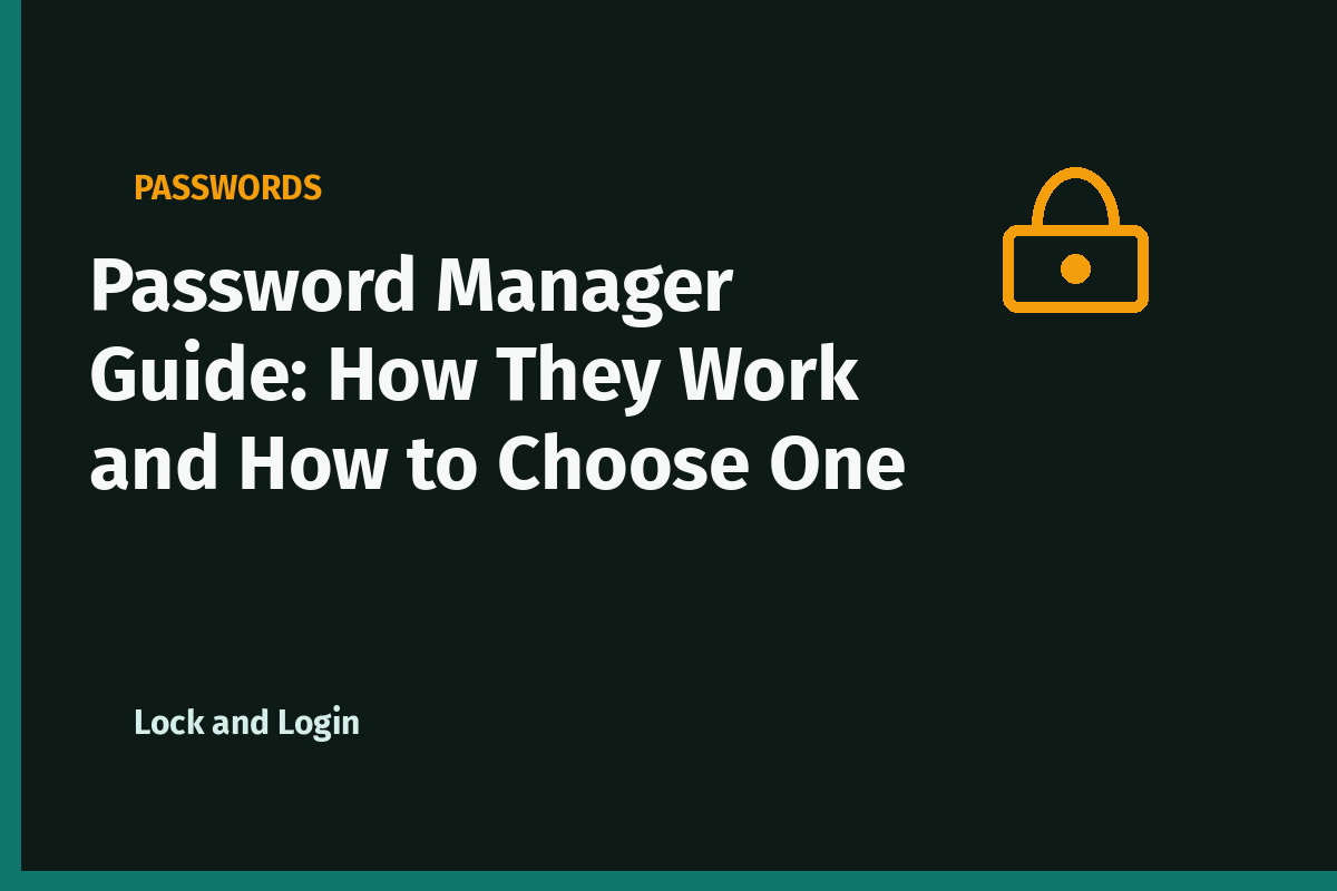 Password Manager Guide: How They Work and How to Choose One