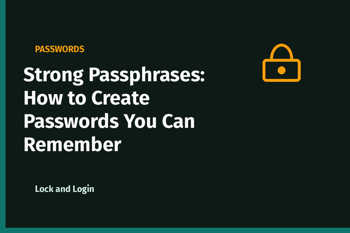 Strong Passphrases: How to Create Passwords You Can Remember