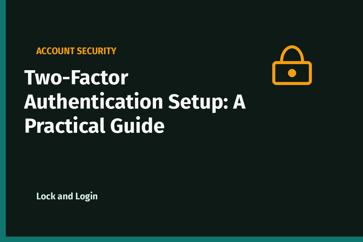 Two-Factor Authentication Setup: A Practical Guide